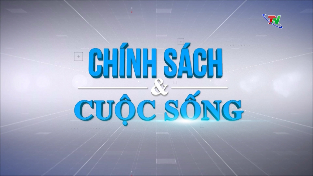 Chuyên mục Chính sách và cuộc sống ngày 01/02/2024