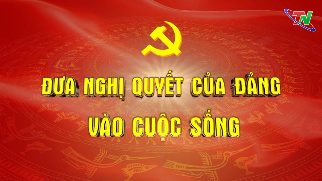 Chuyên mục Đưa Nghị quyết của Đảng vào cuộc sống ngày 07/02/2024