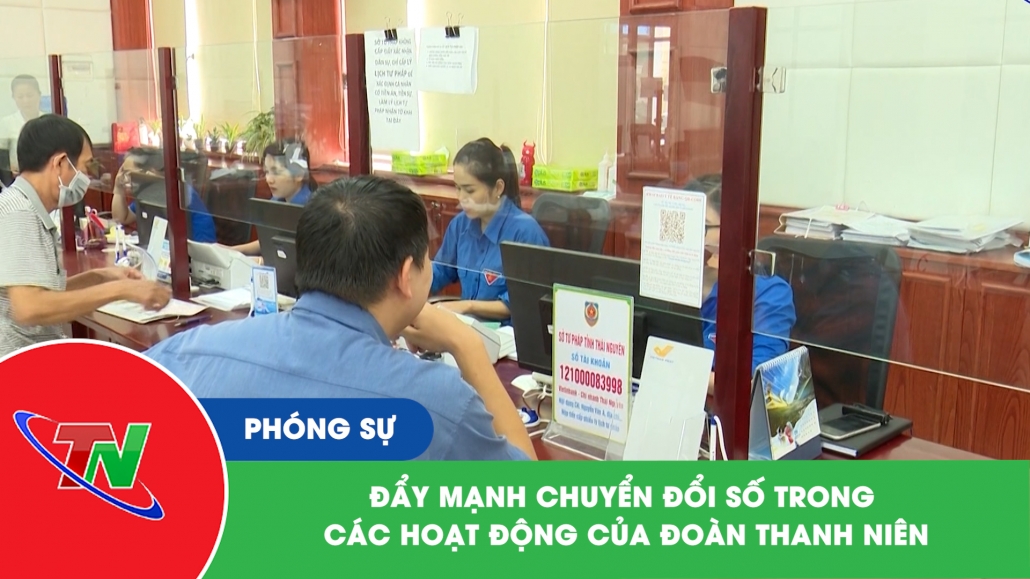 Đẩy mạnh chuyển đổi số trong các hoạt động của đoàn thanh niên