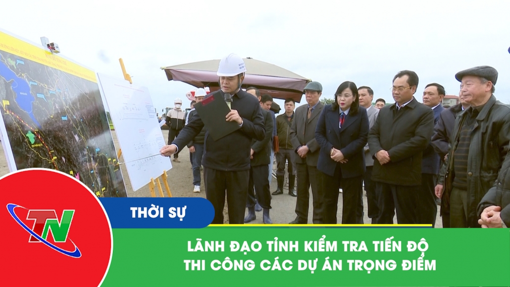 Lãnh đạo tỉnh kiểm tra tiến độ thi công các dự án trọng điểm