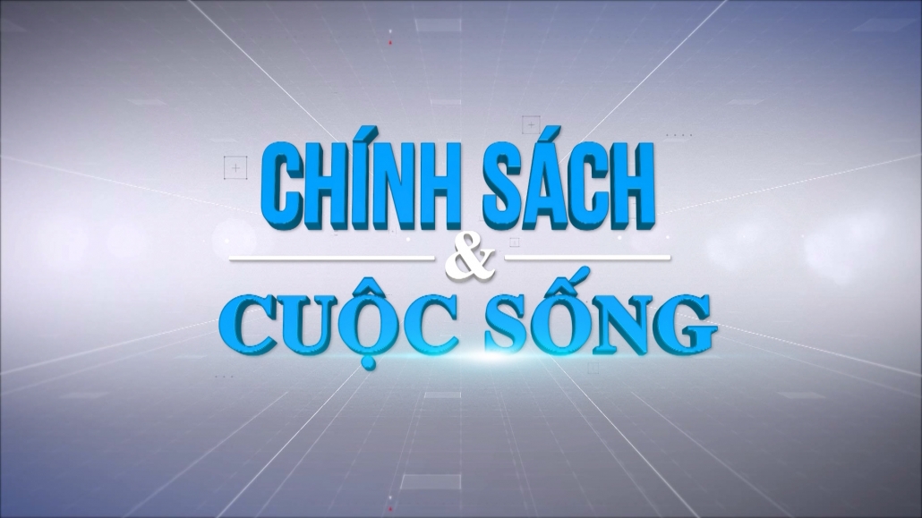 Chuyên mục Chính sách cuộc sống ngày 29/2/2024