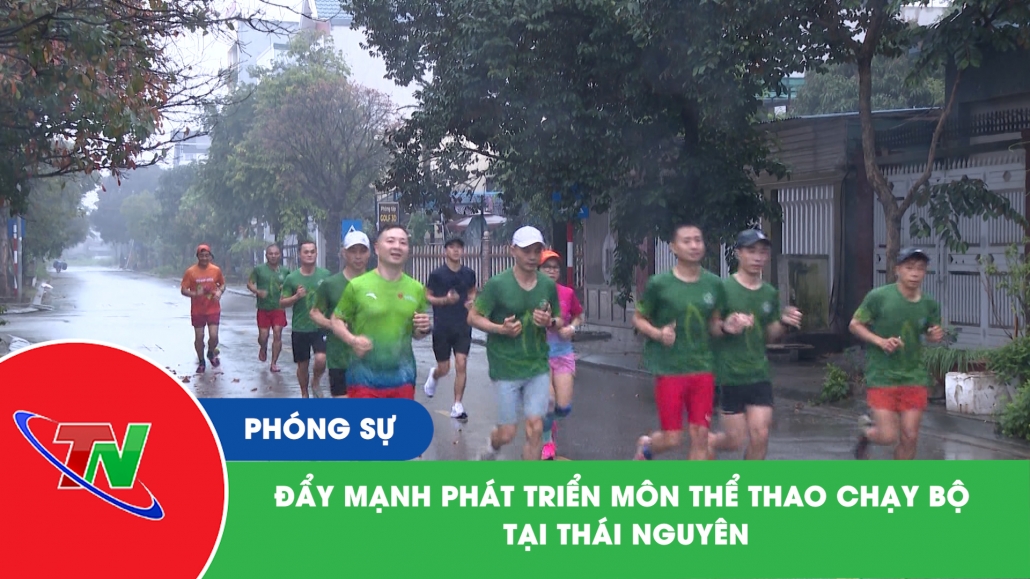 Đẩy mạnh phát triển môn thể thao chạy bộ tại Thái Nguyên