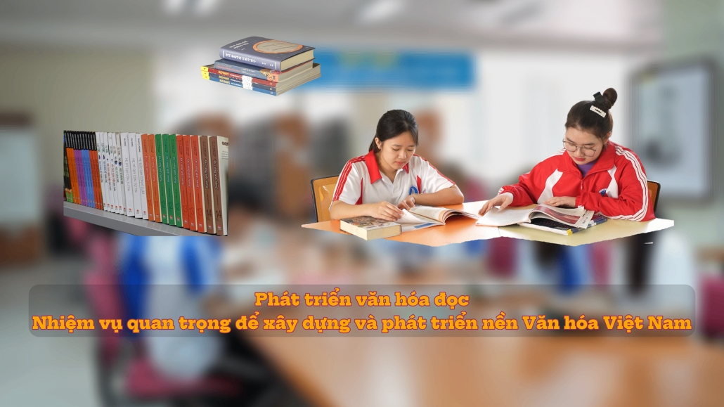 Đưa nghị quyết của Đảng vào cuộc sống: Phát triển văn hóa đọc – Nhiệm vụ quan trọng để xây dựng và phát triển nền Văn hóa Việt Nam