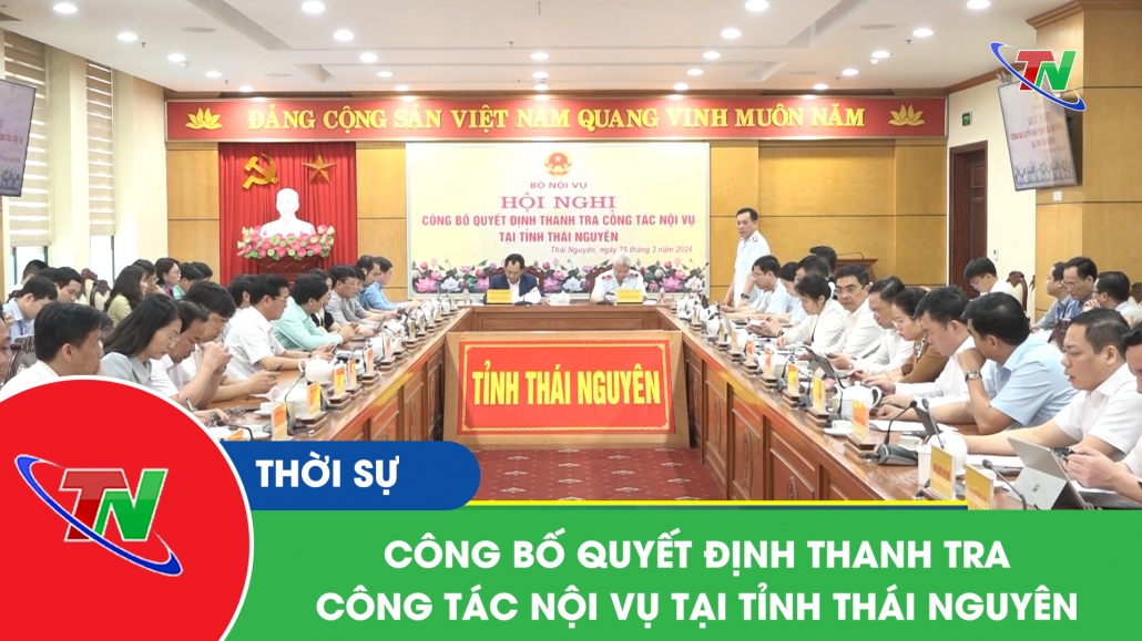 Công bố quyết định thanh tra công tác nội vụ tại tỉnh Thái Nguyên