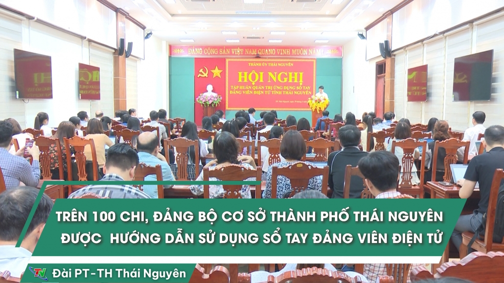 Trên 100 chi, đảng bộ cơ sở Thành phố Thái nguyên được  hướng dẫn sử dụng Sổ tay Đảng viên điện tử