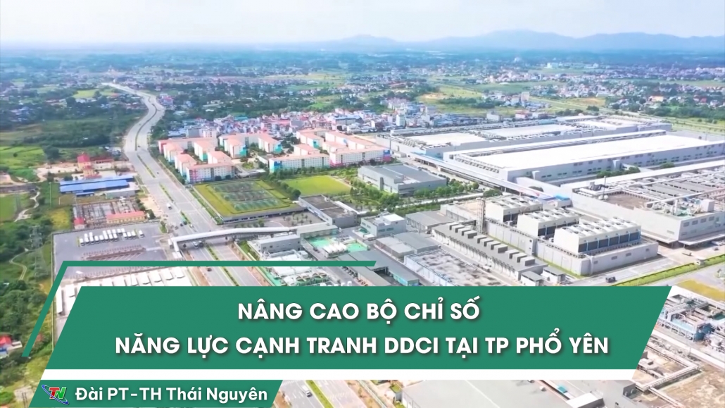 Nâng cao Bộ chỉ số năng lực cạnh tranh DDCI tại TP Phổ Yên
