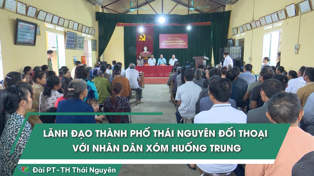 Lãnh đạo thành phố Thái Nguyên đối thoại với nhân dân xóm Huống Trung