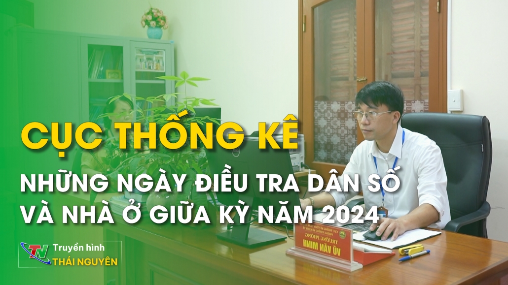 Cục thống kê những ngày Điều tra dân số và nhà ở giữa kỳ năm 2024