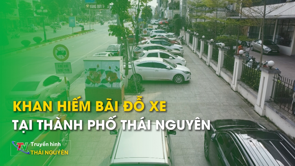 Chuyên mục Văn hóa giao thông ngày 12/4/2024 | Khan hiếm bãi đỗ xe tại thành phố Thái Nguyên