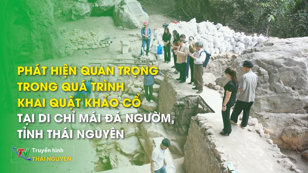 Phát hiện quan trọng trong quá trình khai quật khảo cổ tại di chỉ mái đá Ngườm, tỉnh Thái Nguyên