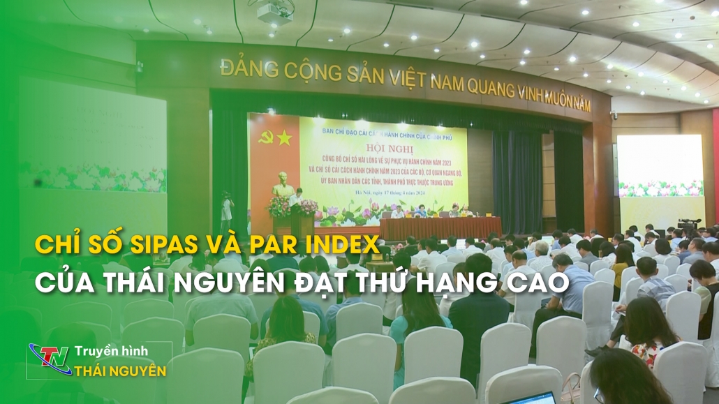Chỉ số SIPAS và PAR INDEX của Thái Nguyên đạt thứ hạng cao