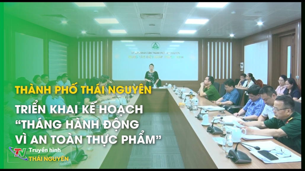 Thành phố Thái Nguyên: Triển khai kế hoạch “Tháng hành động vì an toàn thực phẩm” năm 2024
