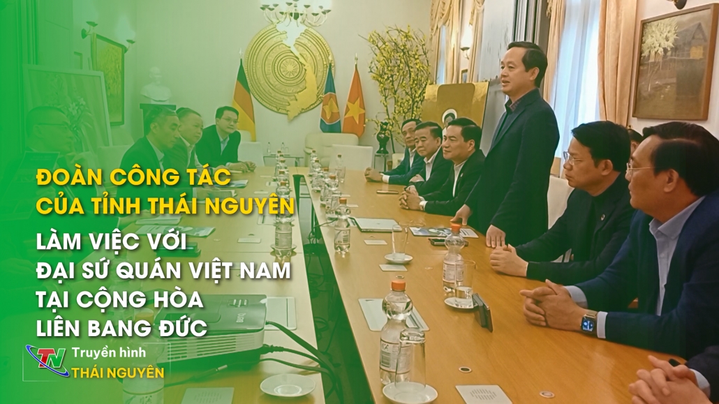 Đoàn công tác của tỉnh Thái Nguyên làm việc với Đại sứ quán Việt Nam tại Cộng hòa Liên bang Đức