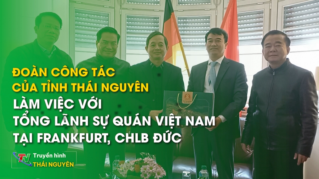 Đoàn công tác của tỉnh Thái Nguyên làm việc với Tổng lãnh sự quán Việt Nam tại Đức