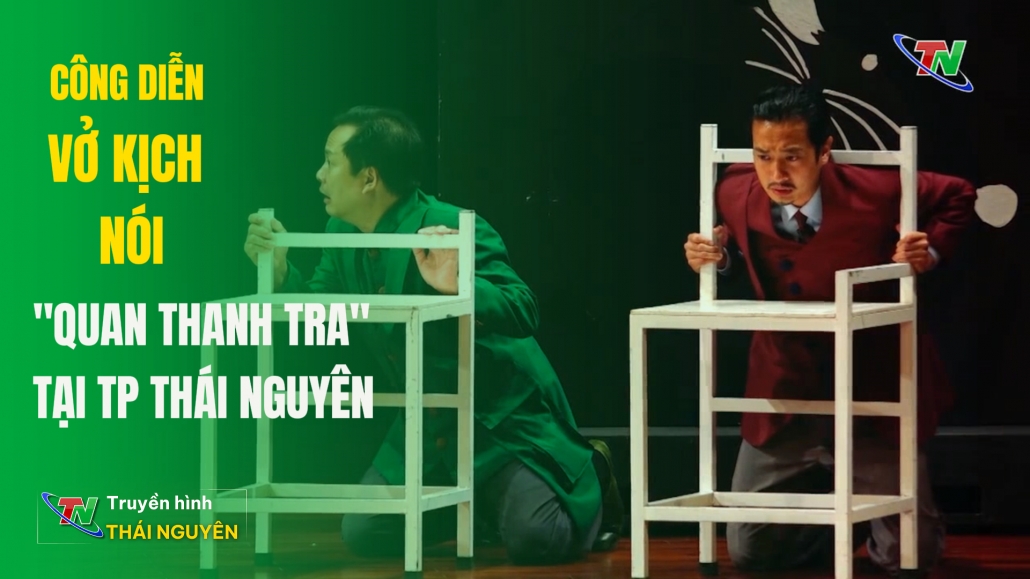 Công diễn vở kịch nói “Quan Thanh Tra” tại TP. Thái Nguyên