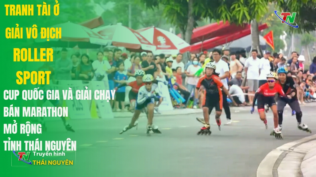 Tranh tài ở Giải vô địch Roller sports Cup quốc gia và Giải chạy bán Marathon mở rộng tỉnh Thái Nguyên