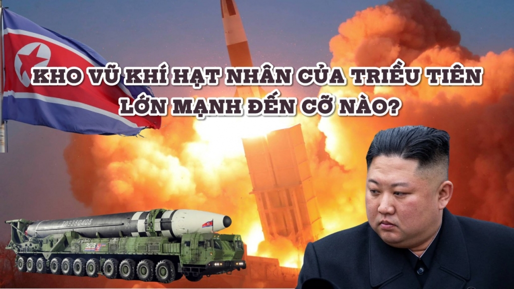 Kho vũ khí hạt nhân của Triều Tiên lớn mạnh đến cỡ nào?