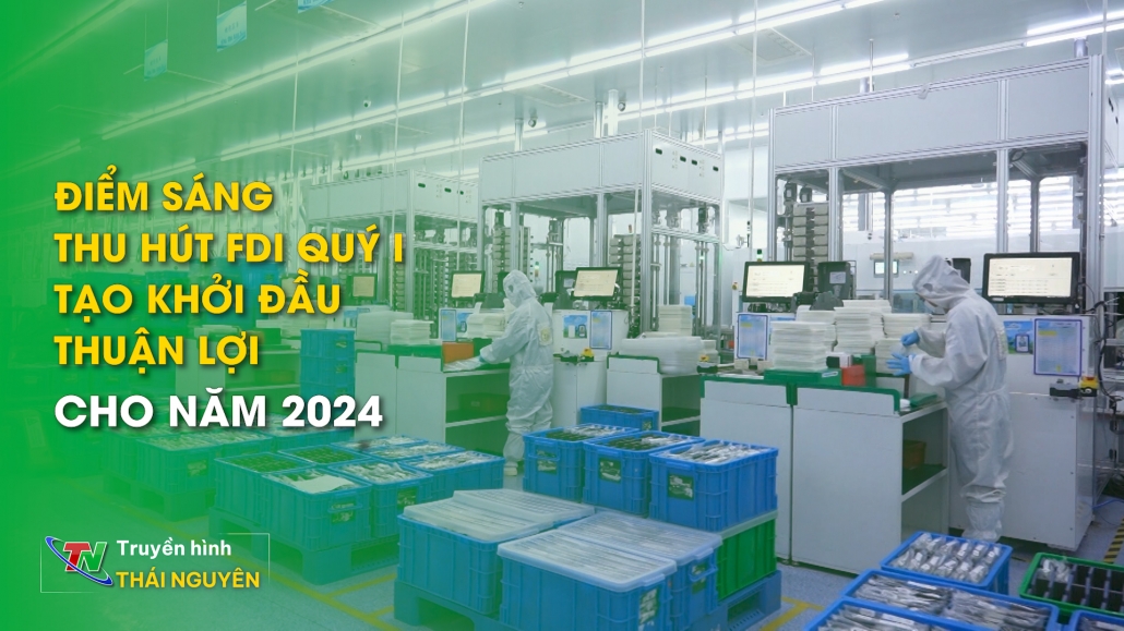 Điểm sáng thu hút FDI quý I tạo khởi đầu thuận lợi cho năm 2024 | Hành trình cải thiện chỉ số năng lực cạnh tranh cấp tỉnh PCI