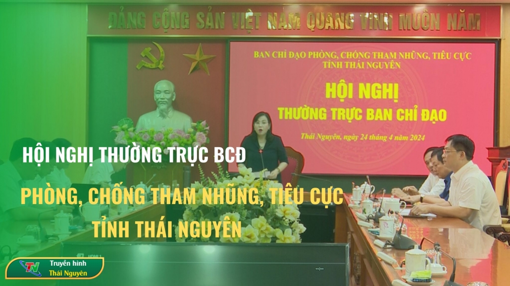 Hội nghị thường trực Ban chỉ đạo Phòng chống tham nhũng, tiêu cực tỉnh Thái Nguyên