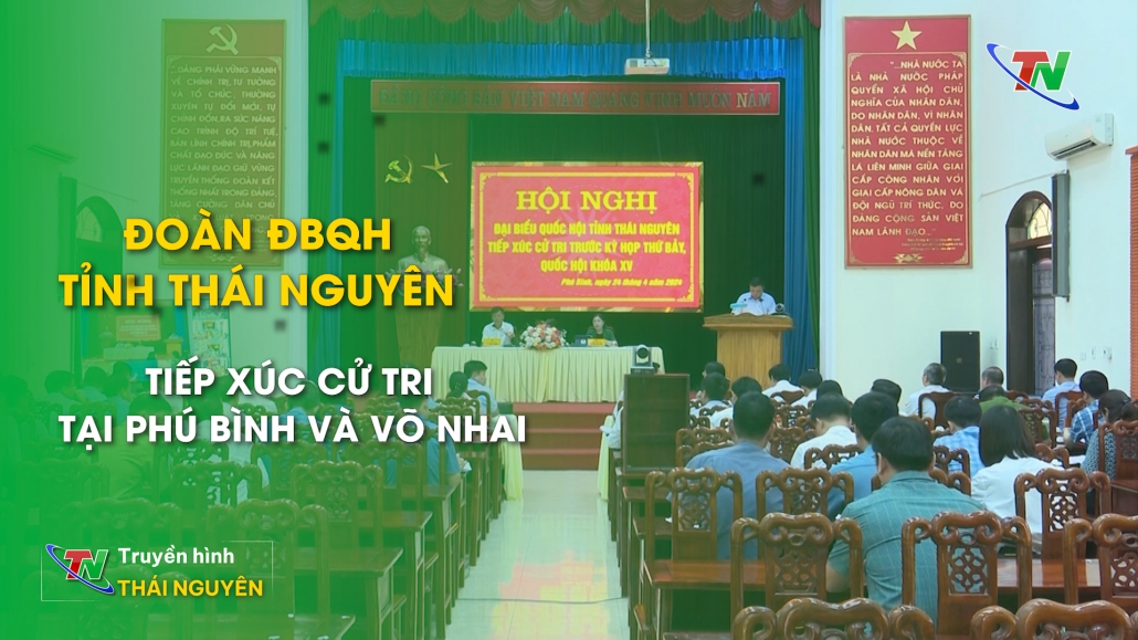 Hoạt động tiếp xúc cử tri của Đoàn ĐBQH tỉnh Thái Nguyên tại Phú Bình, Võ Nhai