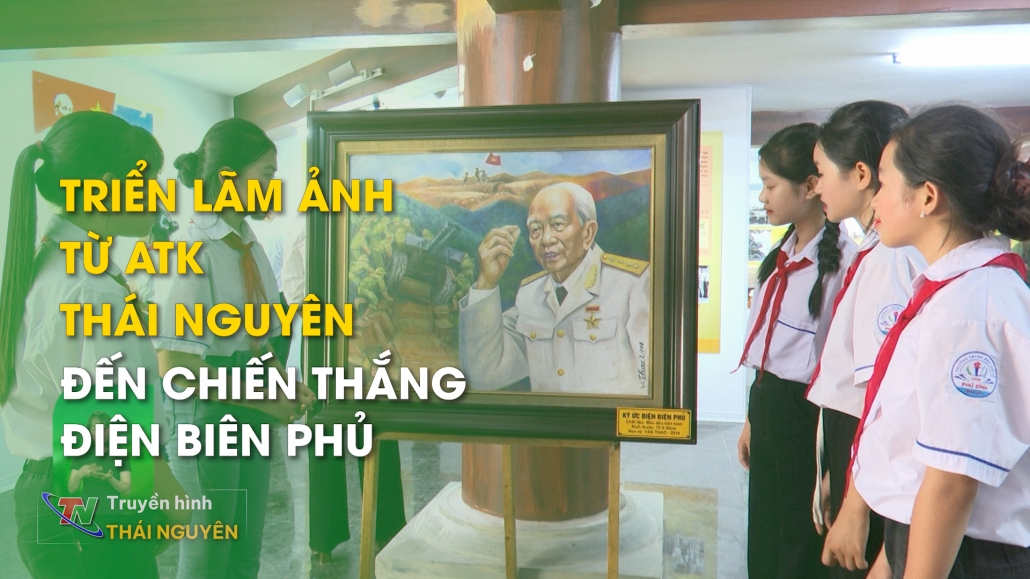 Triển lãm ảnh từ ATK Thái Nguyên đến chiến thắng Điện Biên Phủ