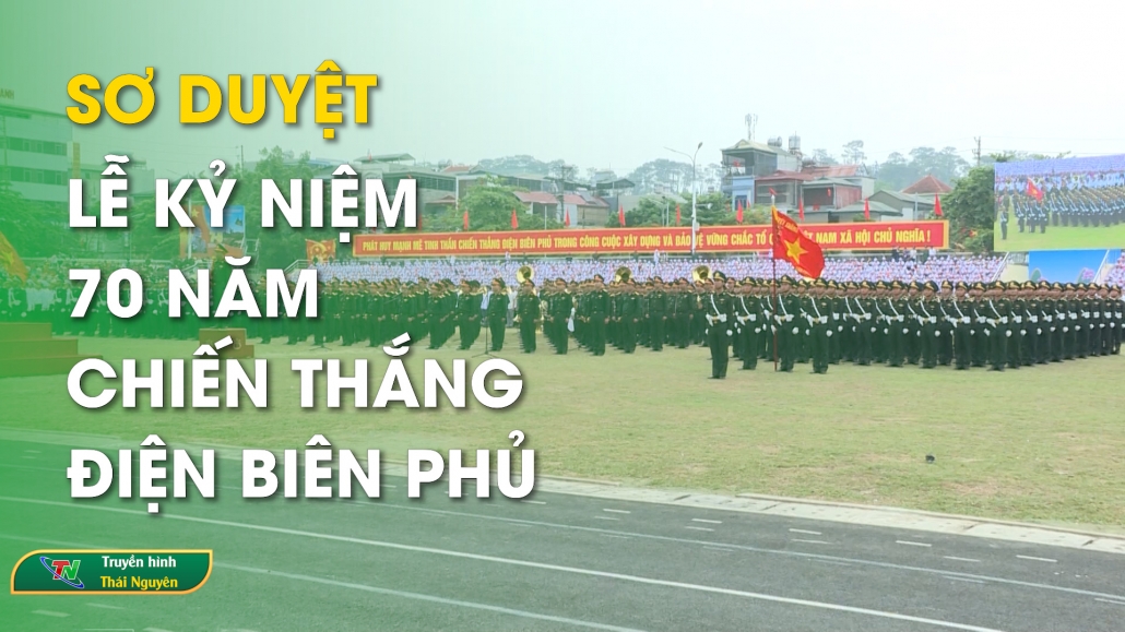 Sơ duyệt Lễ kỷ niệm 70 năm chiến thắng Điện Biên Phủ