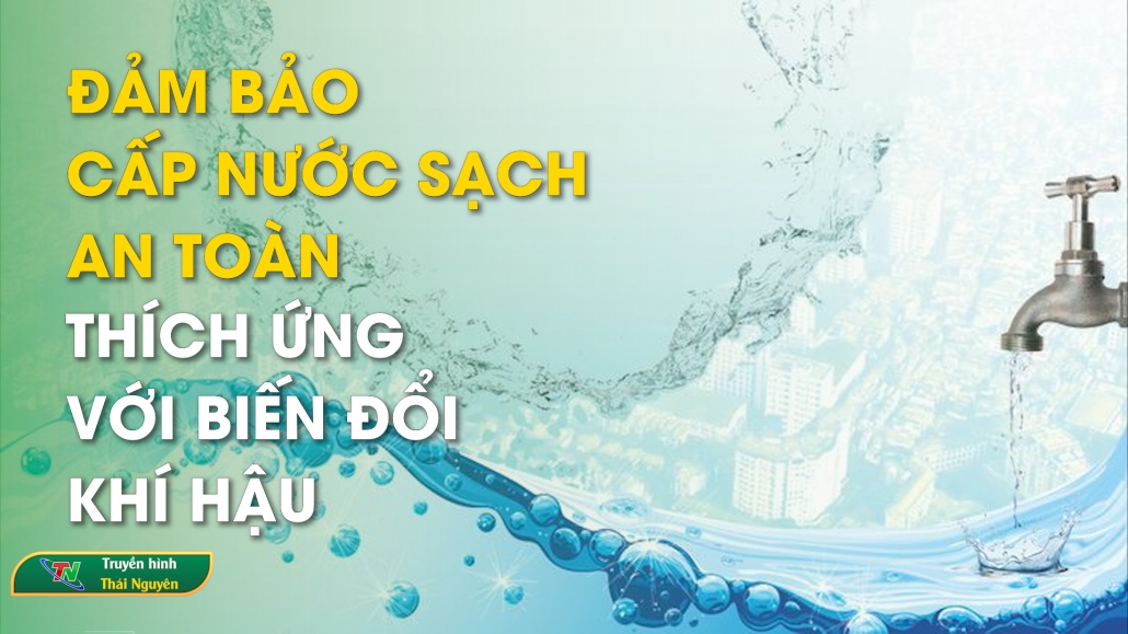 Đảm bảo cấp nước sạch an toàn thích ứng với biến đổi khí hậu