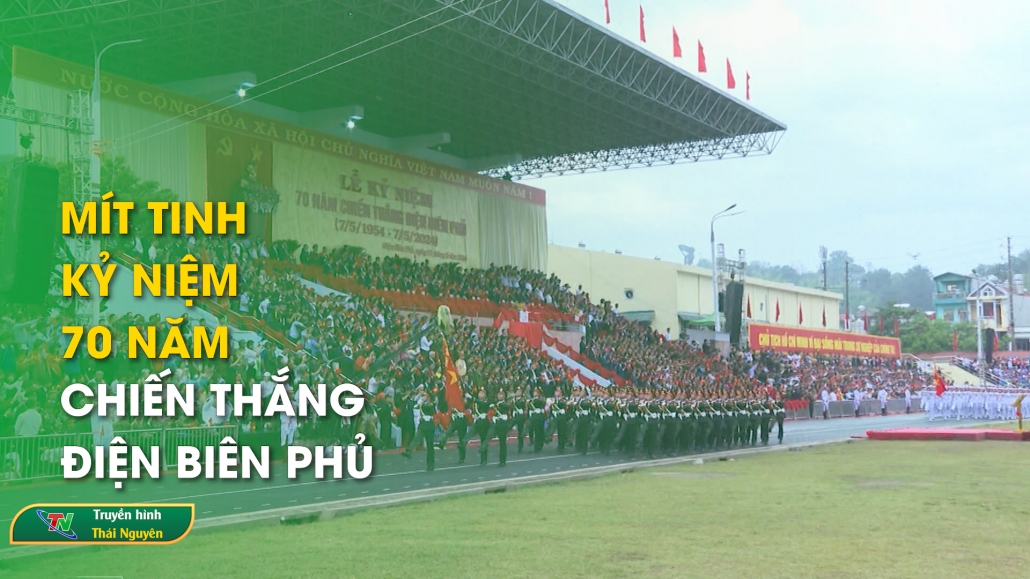 Mít tinh Kỷ niệm 70 năm Chiến thắng Điện Biên Phủ