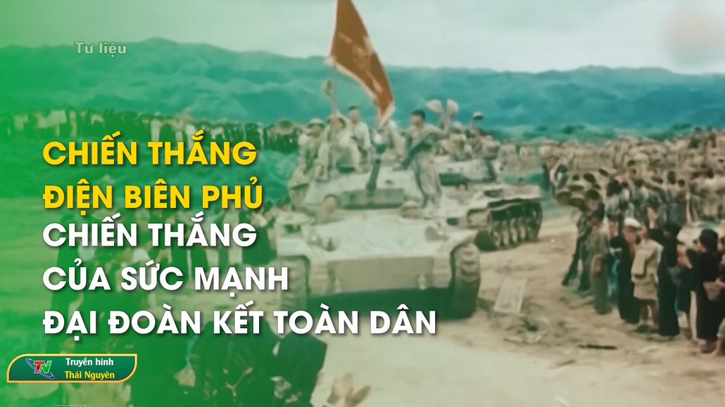 Chiến thắng Điện Biên Phủ - Chiến thắng của sức mạnh đại đoàn kết toàn dân