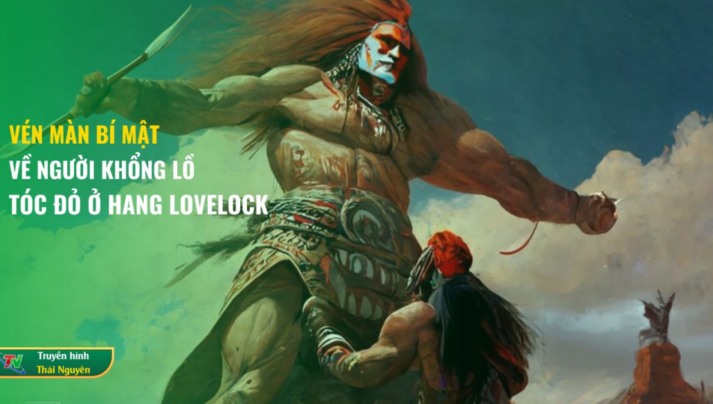 Vén màn bí mật về người khổng lồ tóc đỏ ở hang Lovelock