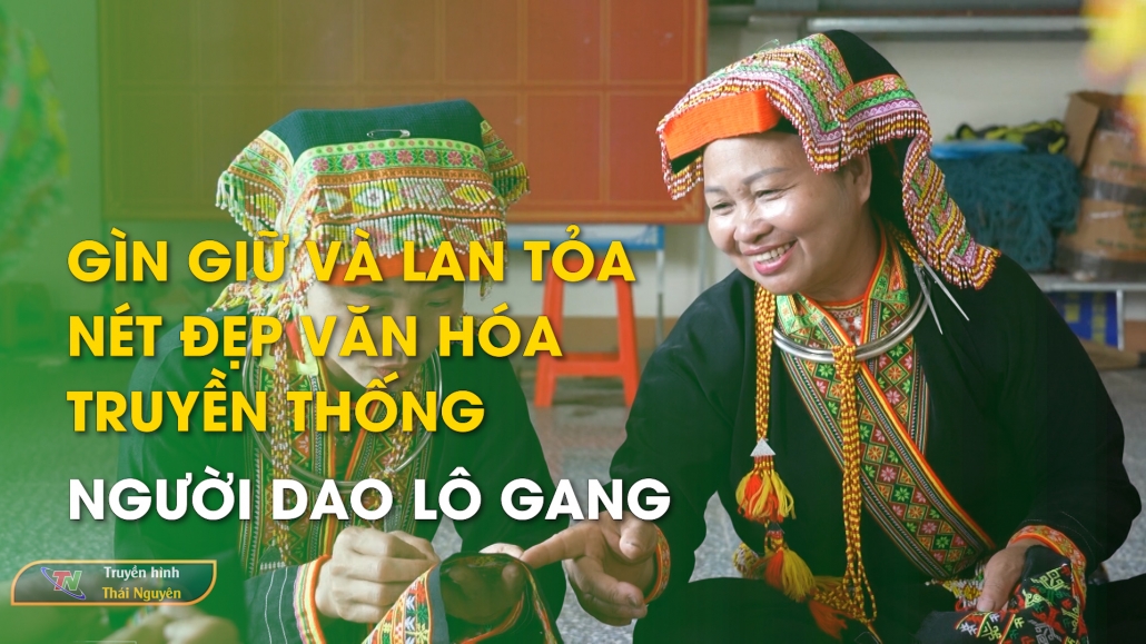 Gìn giữ và lan tỏa nét đẹp văn hóa truyền thống người Dao Lô Gang