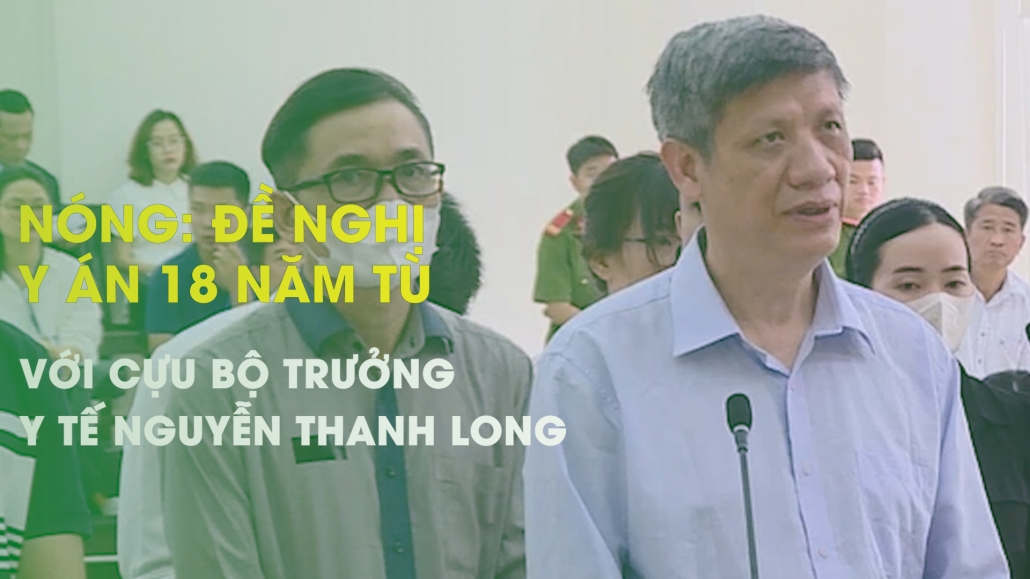 Nóng: Đề nghị y án 18 năm tù với Cựu Bộ trưởng Y tế Nguyễn Thanh Lon