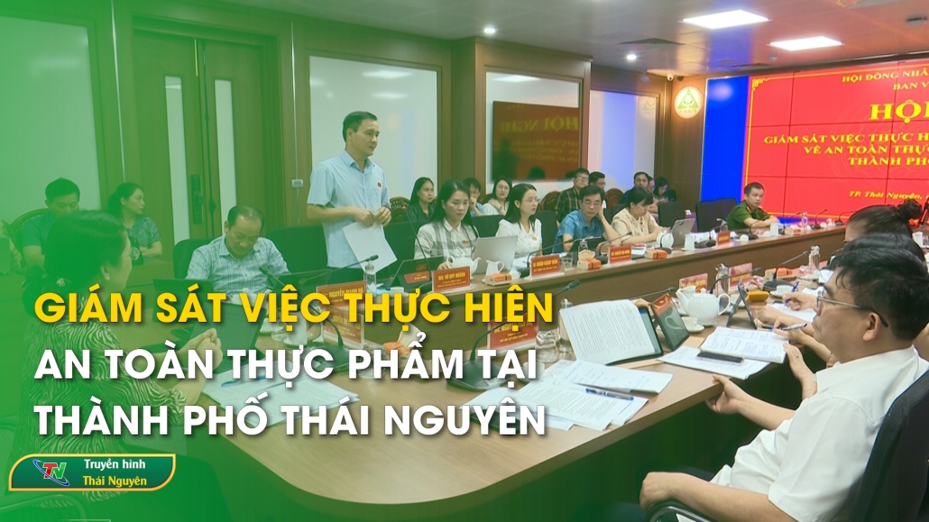 Giám sát việc thực hiện pháp luật về ATTP tại thành phố Thái Nguyên