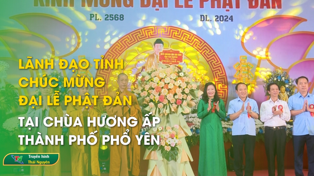 Lãnh đạo tỉnh chúc mừng Đại lễ Phật đản tại chùa Hương Ấp, TP Phổ Yên