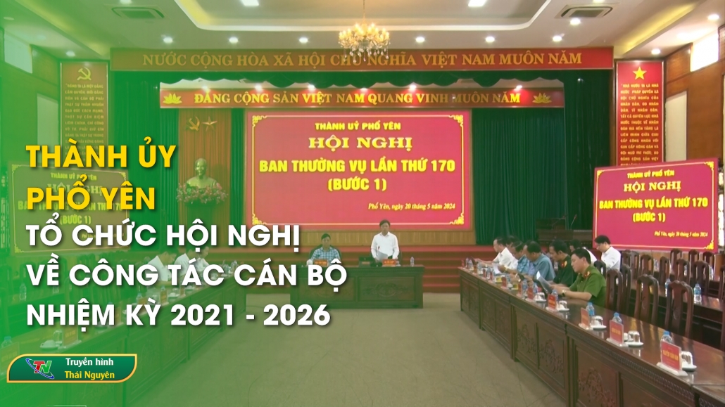 Thành ủy Phổ Yên: Tổ chức Hội nghị về công tác cán bộ nhiệm kỳ 2021 - 2026