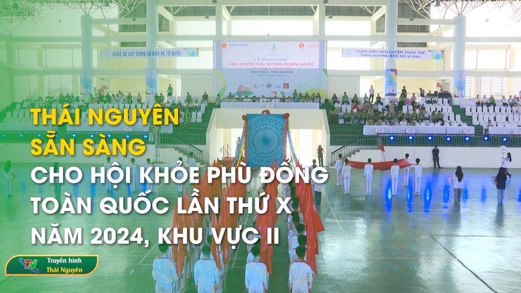 Thái Nguyên sẵn sàng cho Hội khỏe Phù Đổng toàn quốc lần thứ X năm 2024, khu vực II