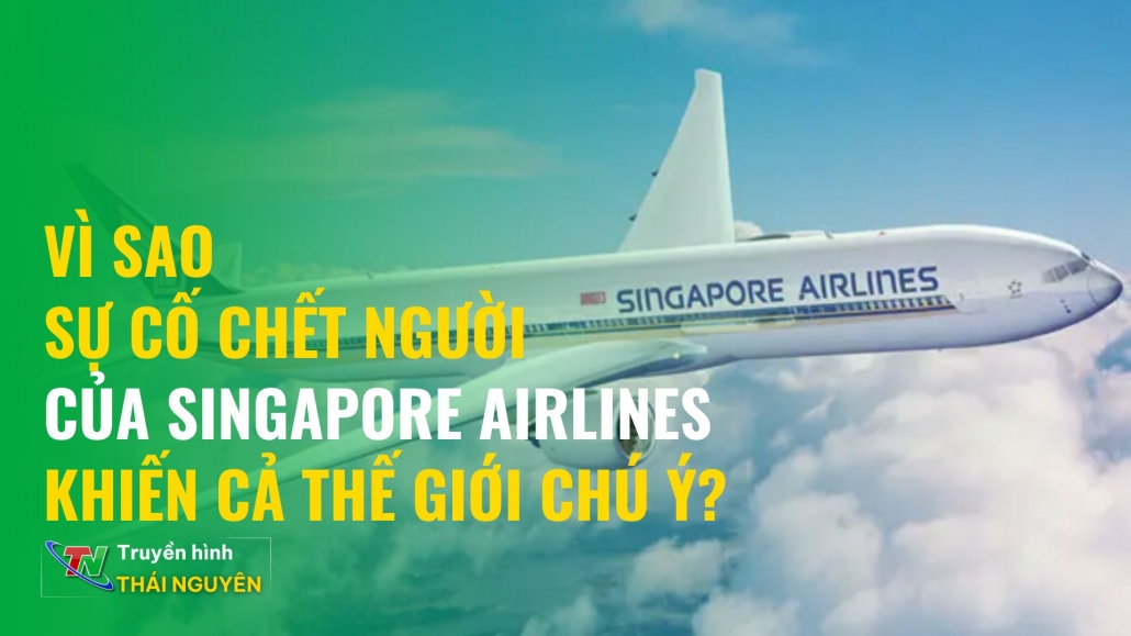 Vì sao sự cố chết người của Singapore Airlines khiến cả thế giới chú ý?