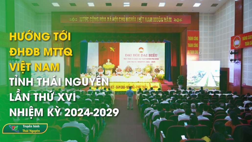 Hướng tới ĐHĐB MTTQ Việt Nam tỉnh Thái Nguyên lần thứ XVI, nhiệm kỳ 2024-2029 – Đại đoàn kết