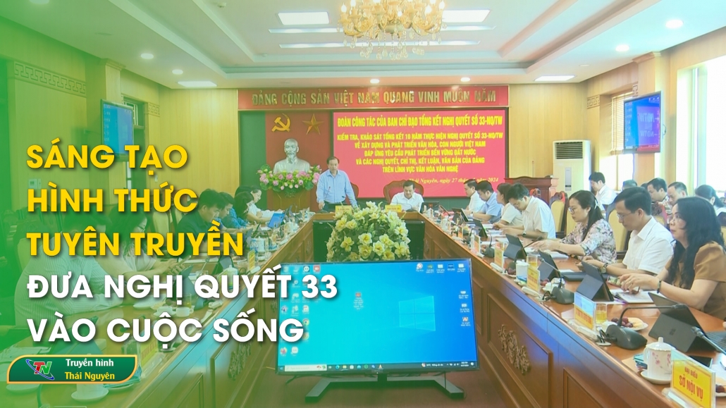 Sáng tạo hình thức tuyên truyền, đưa Nghị quyết 33 vào cuộc sống