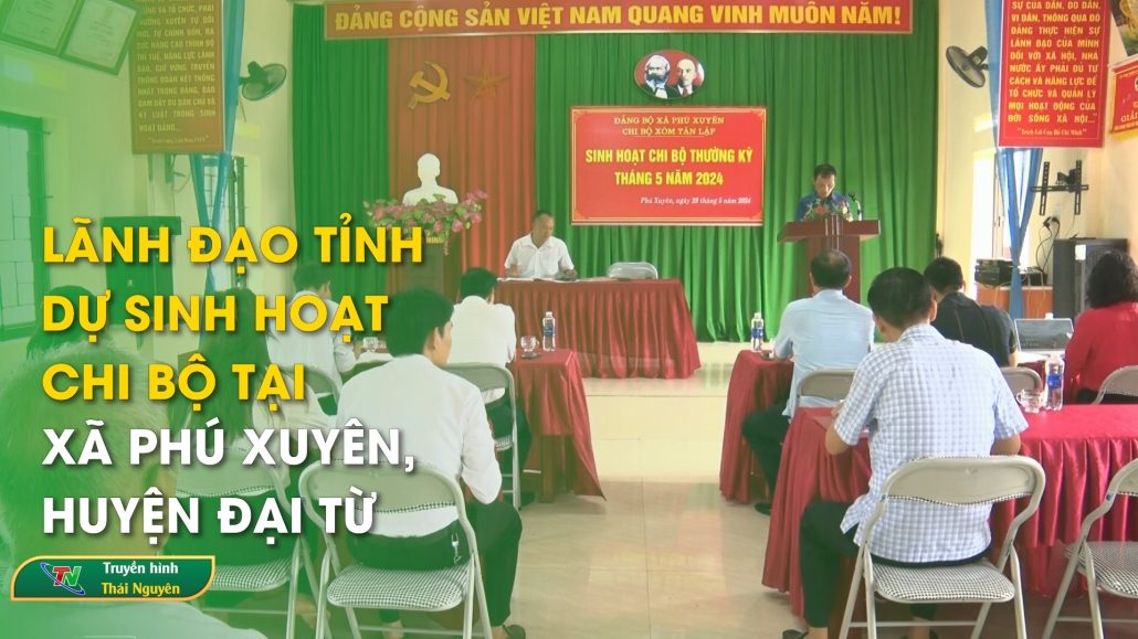 Lãnh đạo tỉnh dự sinh hoạt chi bộ tại xã Phú Xuyên, huyện Đại Từ