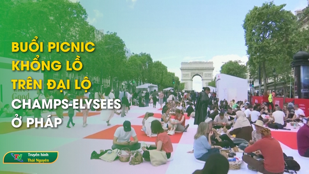 Buổi picnic khổng lồ trên đại lộ Champs-Elysees ở Pháp | Chuyên mục Từ Thái Nguyên nhìn ra thế giới ngày 1/6/2024
