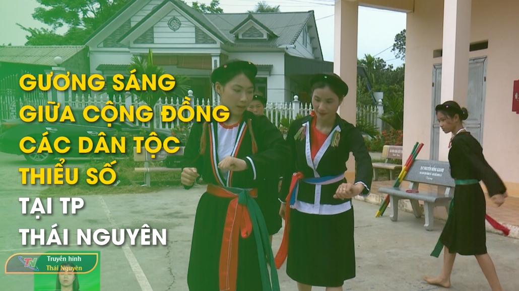 Gương sáng giữa cộng đồng các dân tộc thiểu số tại TP Thái Nguyên