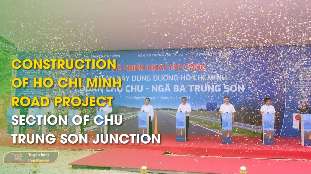 Construction of Ho Chi Minh Road Project, section of Chu - Trung Son junction – Thai Nguyen News 11/6/2024