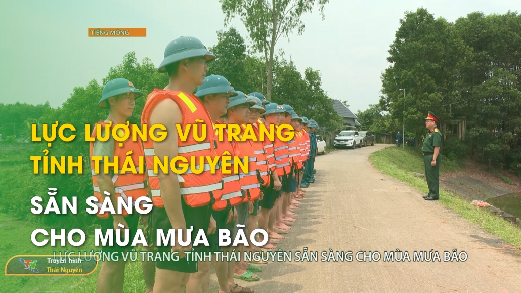 Lực lượng vũ trang tỉnh Thái Nguyên sẵn sàng cho mùa mưa bão – Chương trình tiếng Mông 11/6/2024