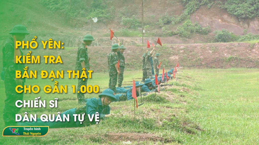 Phổ Yên: kiểm tra bắn đạn thật cho gần 1.000 chiến sĩ dân quân tự vệ