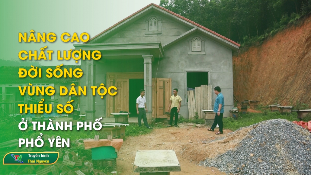 Nâng cao chất lượng đời sống vùng dân tộc thiểu số ở TP Phổ Yên