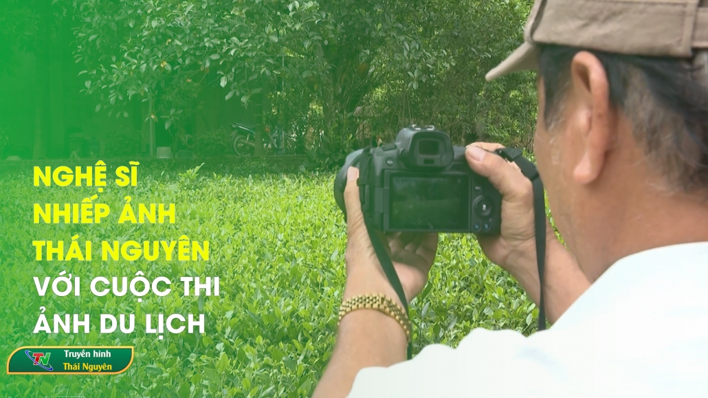 Nghệ sĩ nhiếp ảnh Thái Nguyên với cuộc thi ảnh du lịch