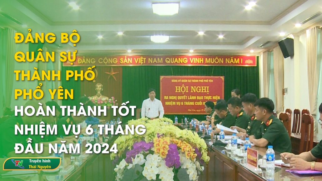 Đảng bộ quân sự thành phố Phổ Yên hoàn thành tốt nhiệm vụ 6 tháng đầu năm 2024