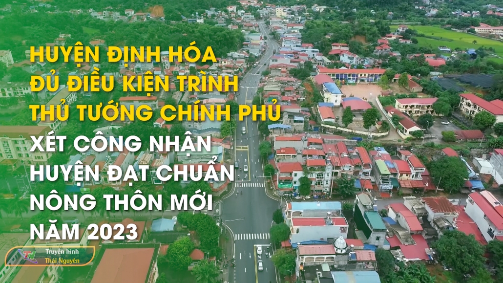 Huyện Định Hóa đủ điều kiện trình Thủ tướng Chính phủ xét công nhận Huyện đạt chuẩn nông thôn mới năm 2023