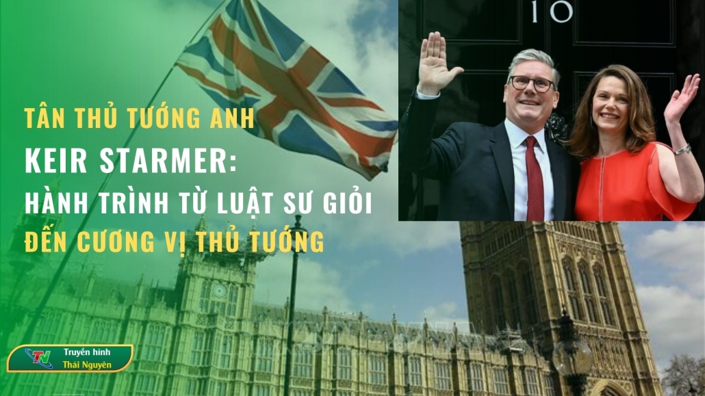 Tân Thủ tướng Anh Keir Starmer: Từ luật sư thành đạt đến cương vị thủ tướng| Thái Nguyên i20